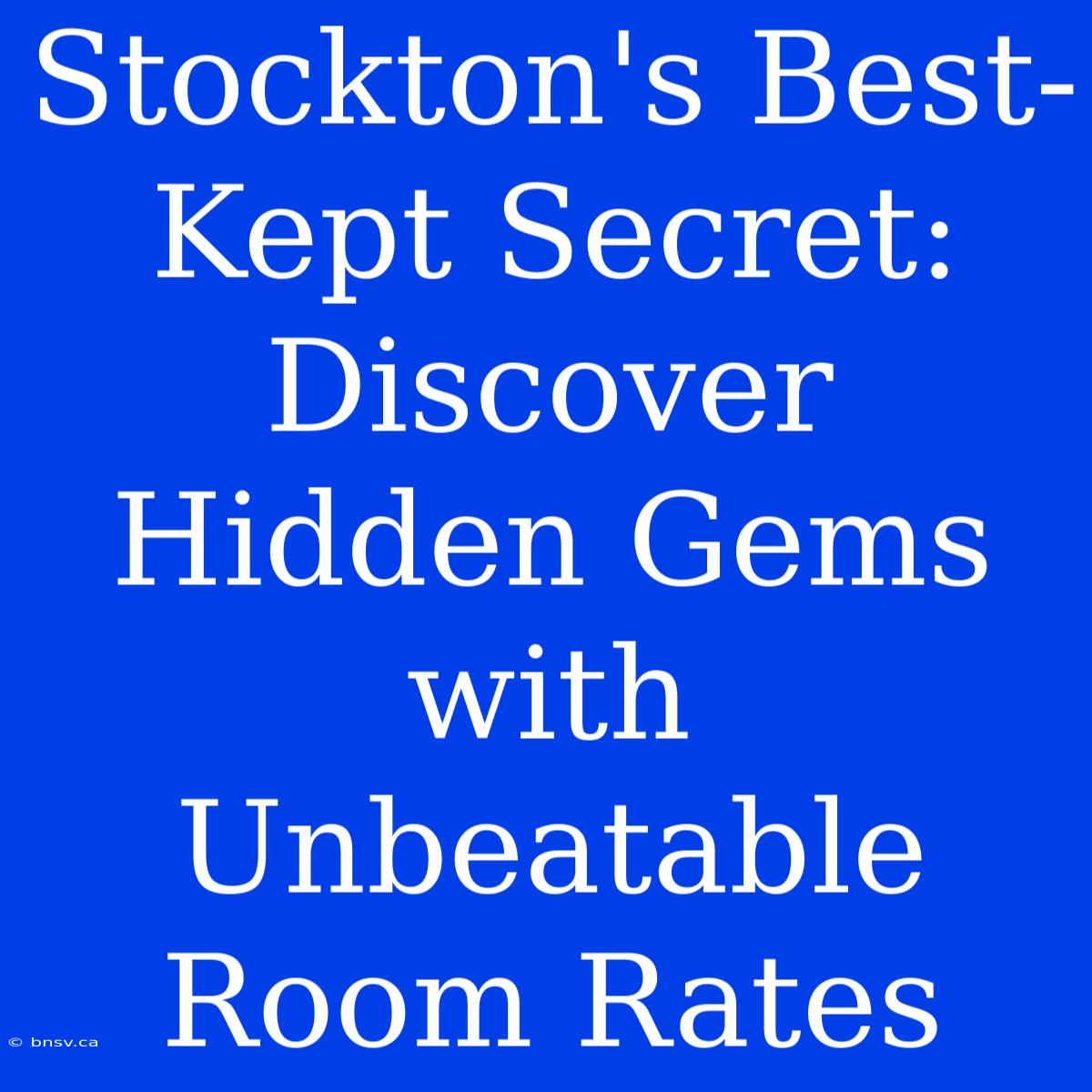 Stockton's Best-Kept Secret: Discover Hidden Gems With Unbeatable Room Rates