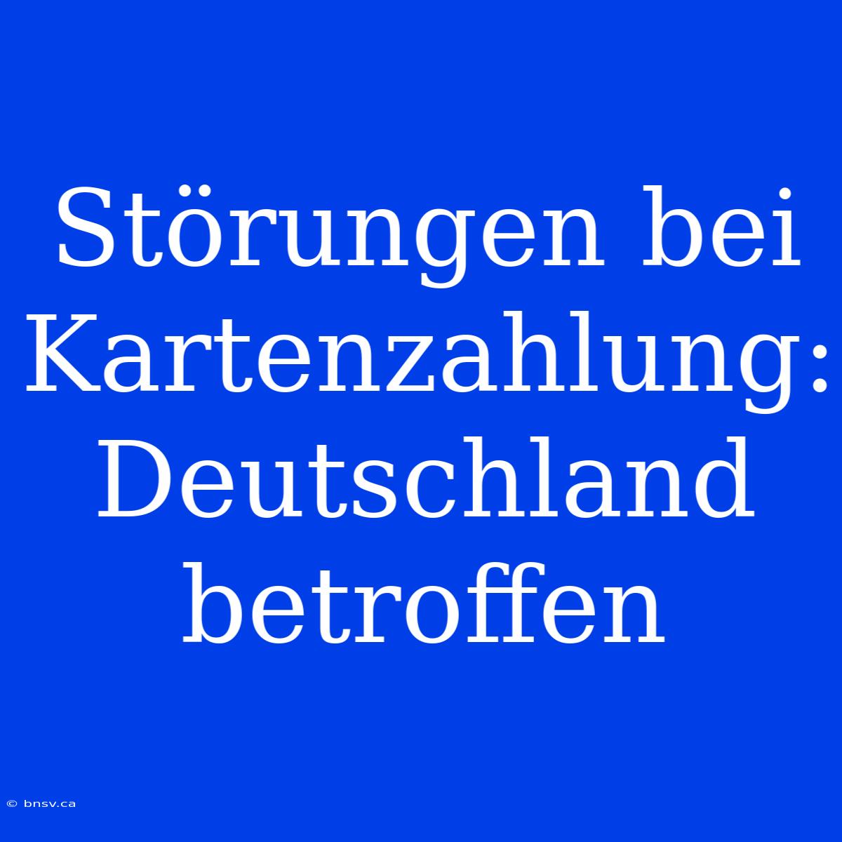 Störungen Bei Kartenzahlung: Deutschland Betroffen