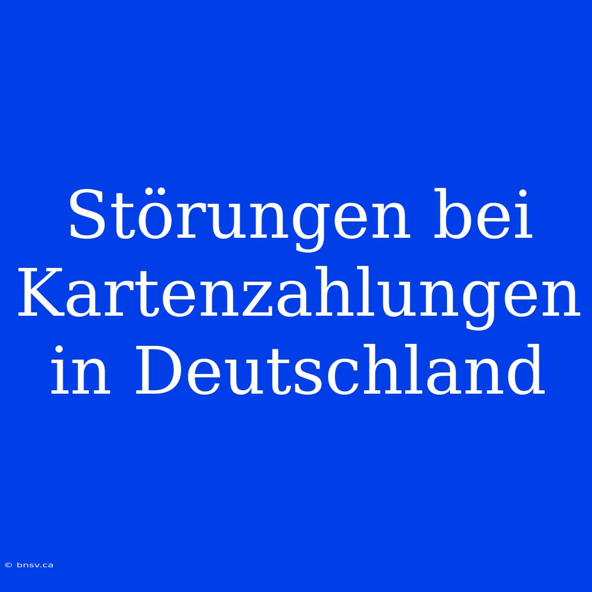 Störungen Bei Kartenzahlungen In Deutschland