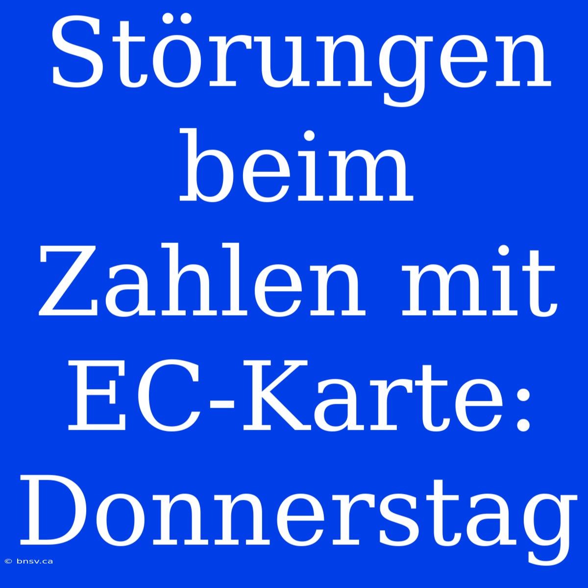 Störungen Beim Zahlen Mit EC-Karte: Donnerstag