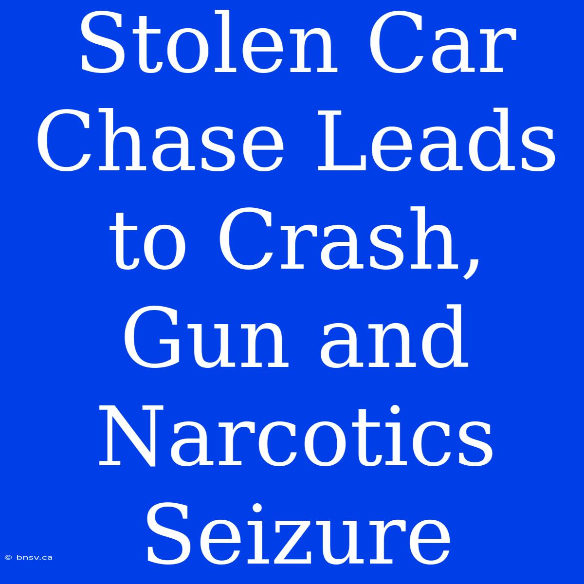 Stolen Car Chase Leads To Crash, Gun And Narcotics Seizure