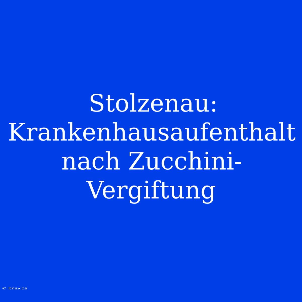 Stolzenau: Krankenhausaufenthalt Nach Zucchini-Vergiftung