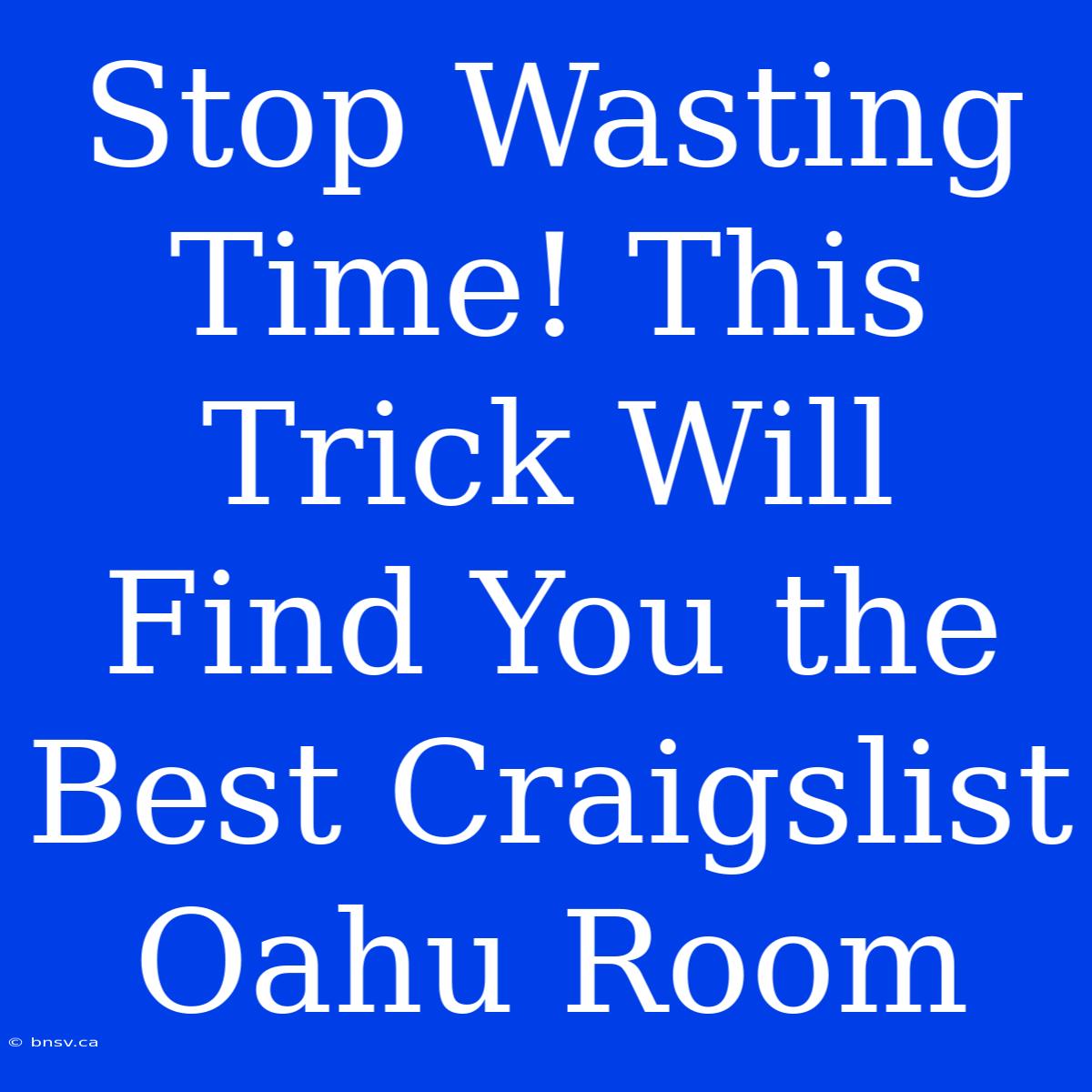 Stop Wasting Time! This Trick Will Find You The Best Craigslist Oahu Room