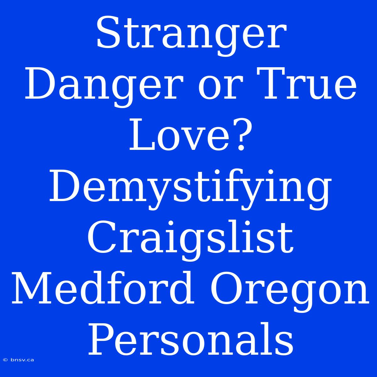 Stranger Danger Or True Love? Demystifying Craigslist Medford Oregon Personals