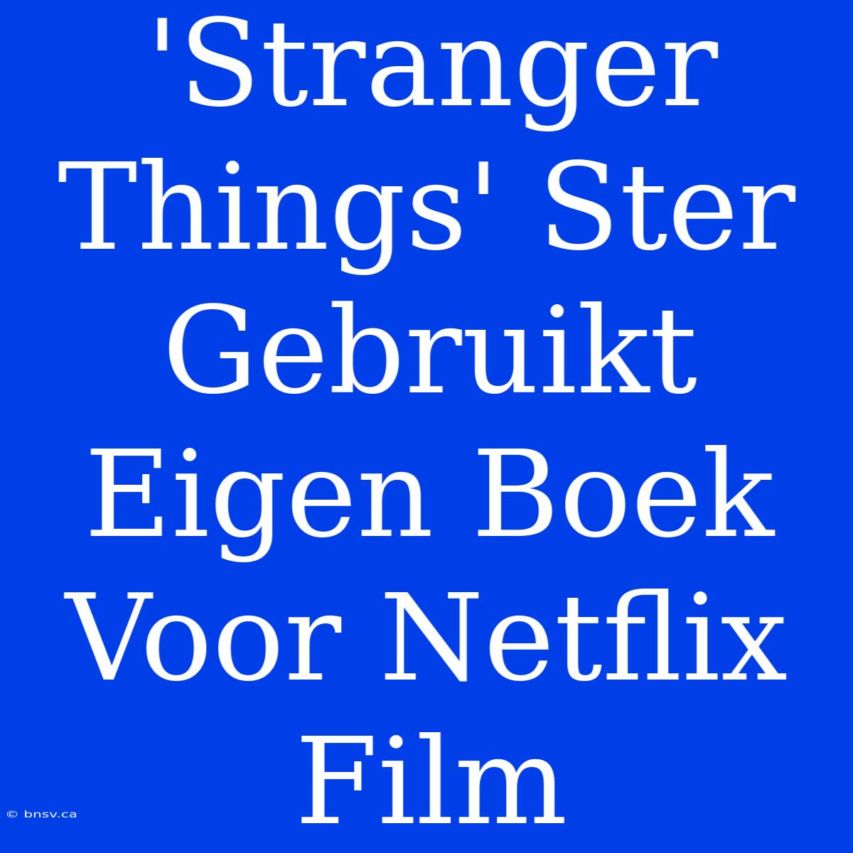 'Stranger Things' Ster Gebruikt Eigen Boek Voor Netflix Film