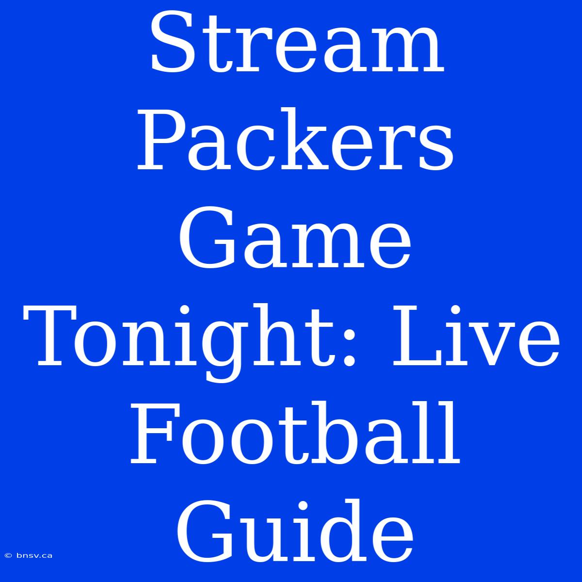 Stream Packers Game Tonight: Live Football Guide