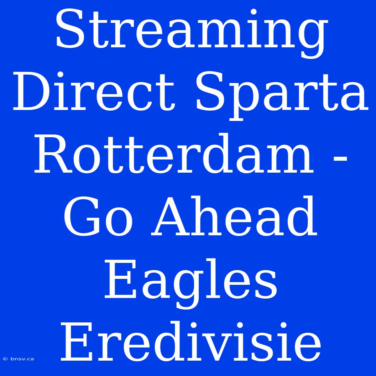 Streaming Direct Sparta Rotterdam - Go Ahead Eagles Eredivisie