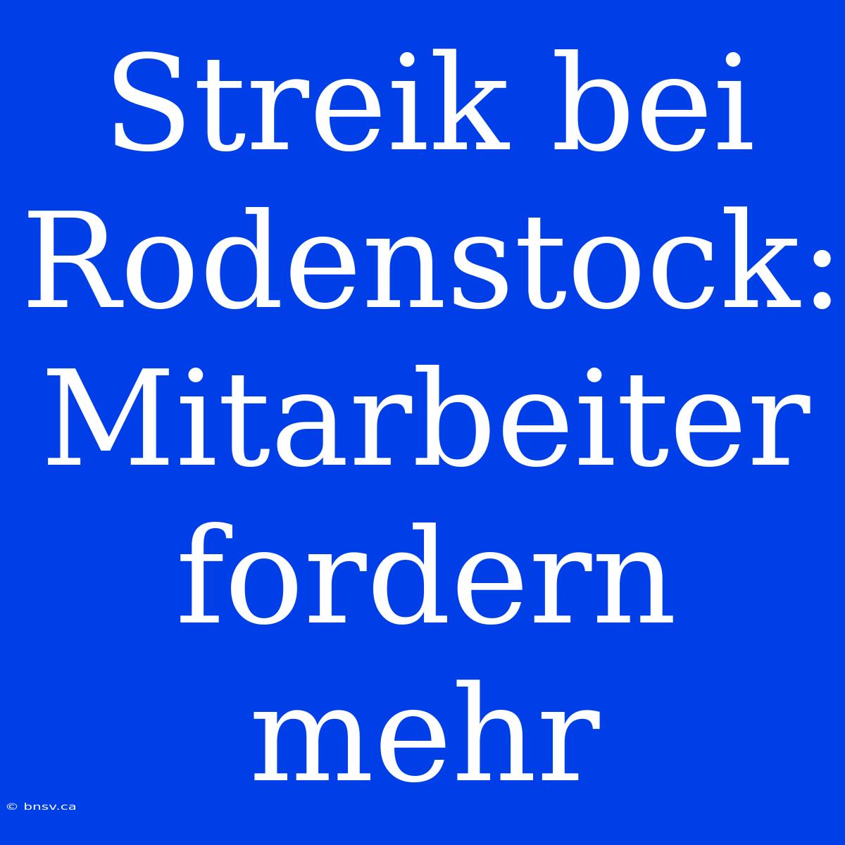 Streik Bei Rodenstock: Mitarbeiter Fordern Mehr