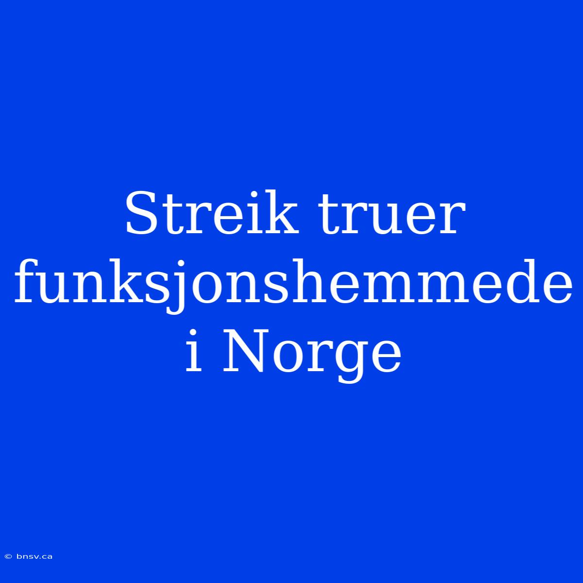 Streik Truer Funksjonshemmede I Norge