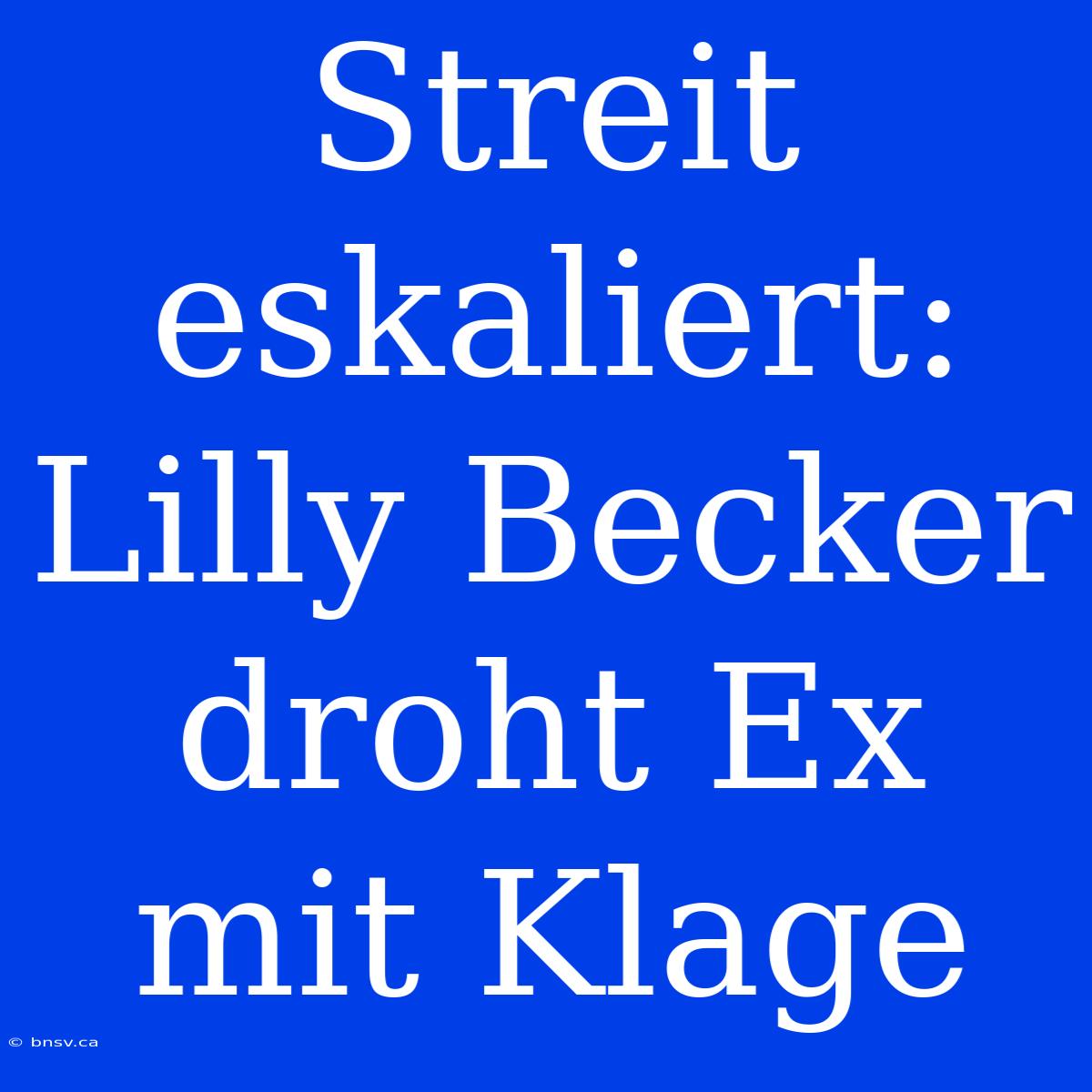 Streit Eskaliert: Lilly Becker Droht Ex Mit Klage