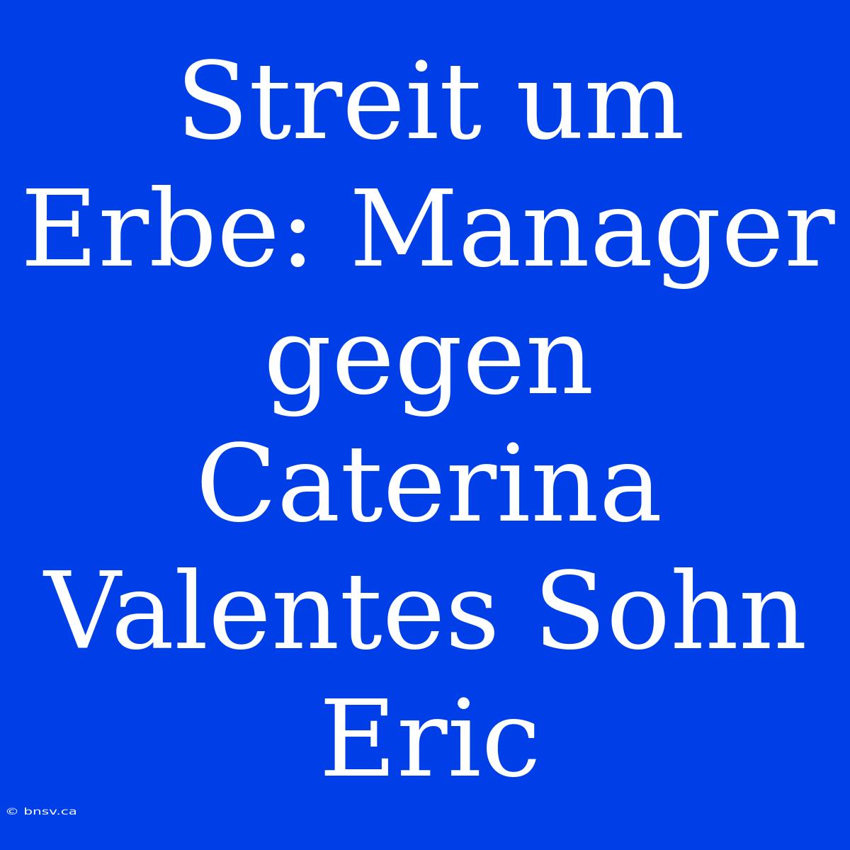 Streit Um Erbe: Manager Gegen Caterina Valentes Sohn Eric