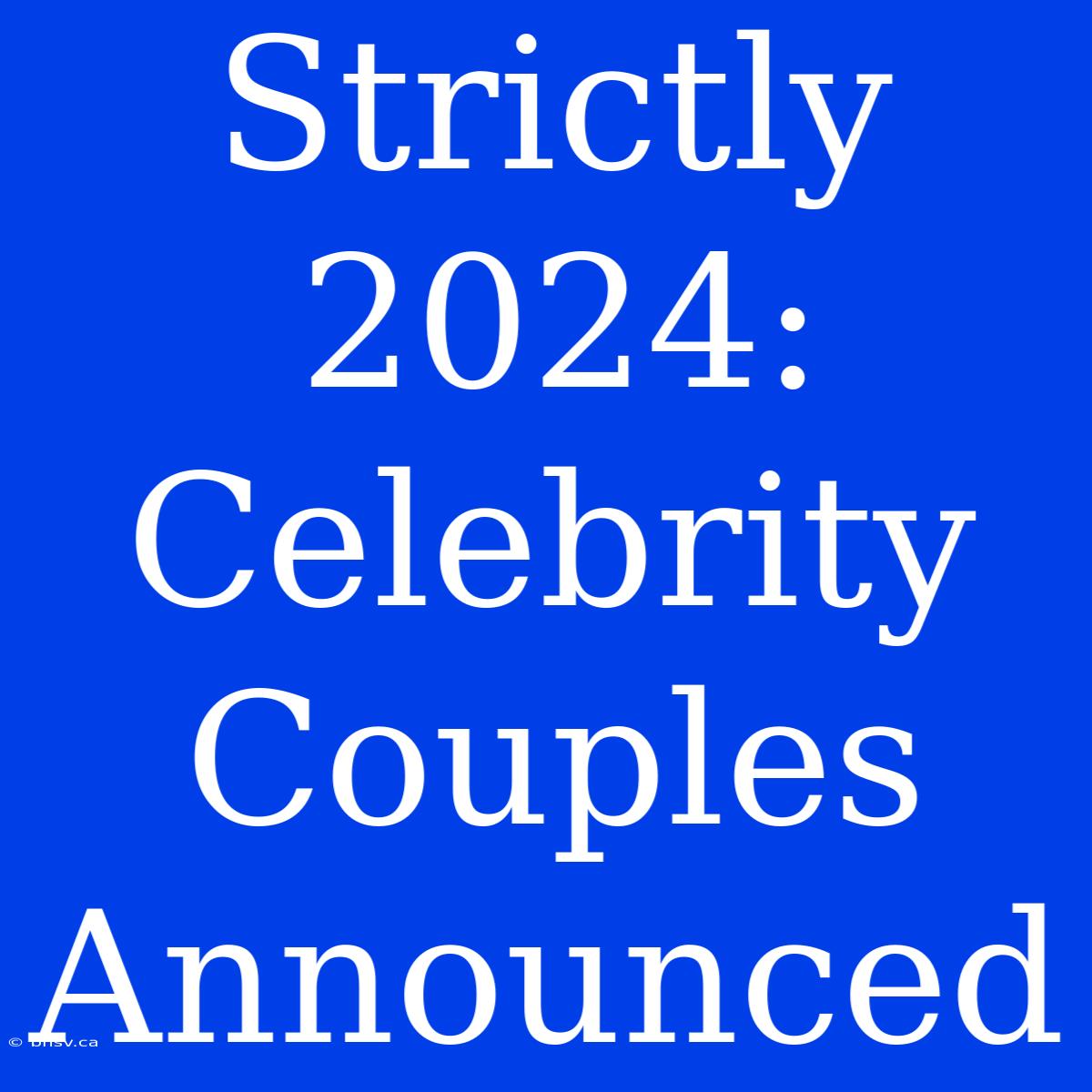 Strictly 2024: Celebrity Couples Announced