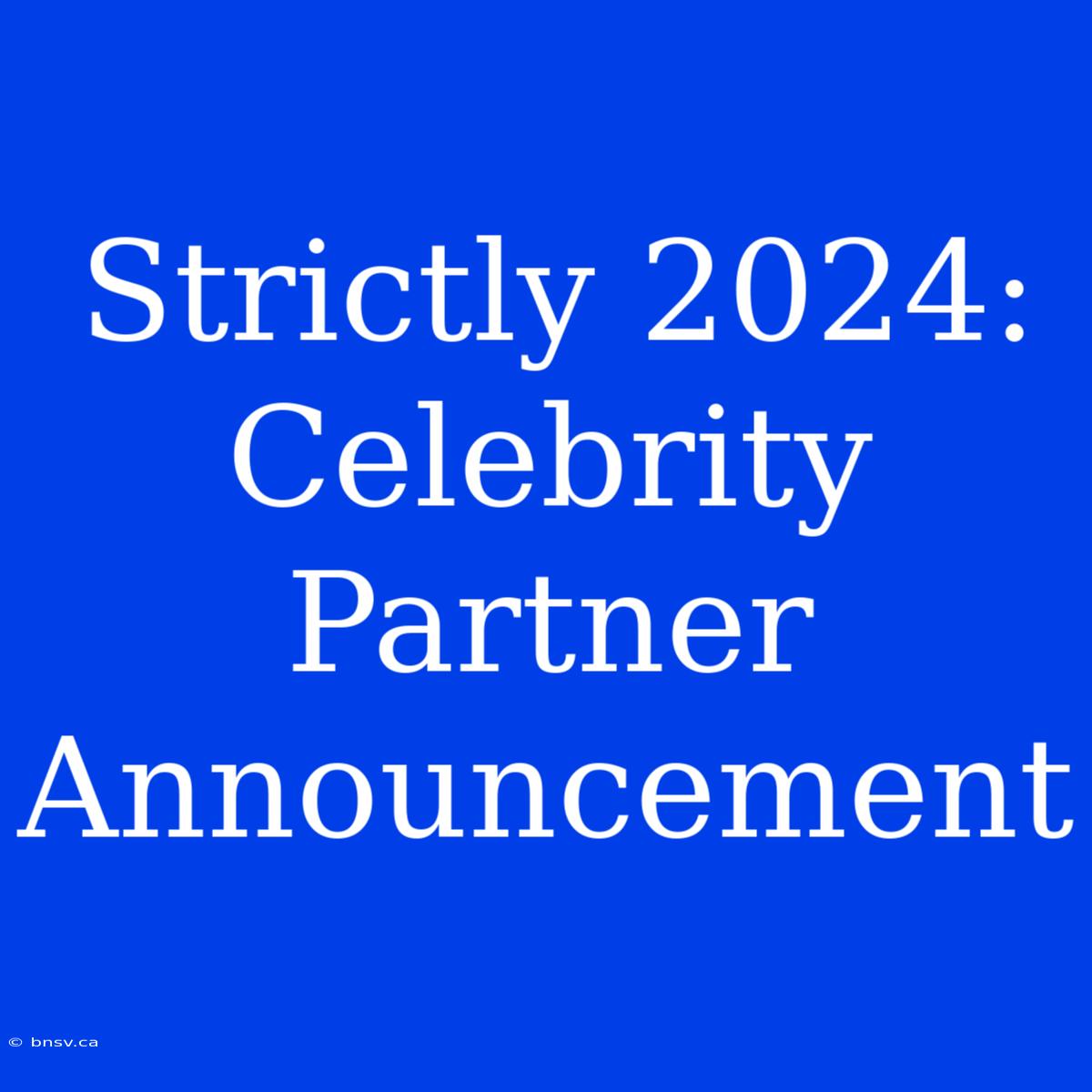 Strictly 2024:  Celebrity Partner Announcement