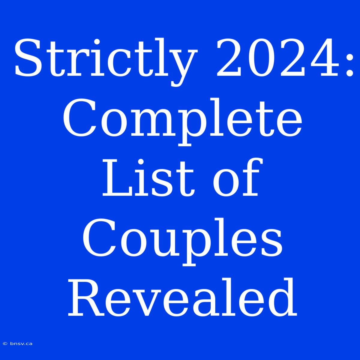 Strictly 2024: Complete List Of Couples Revealed