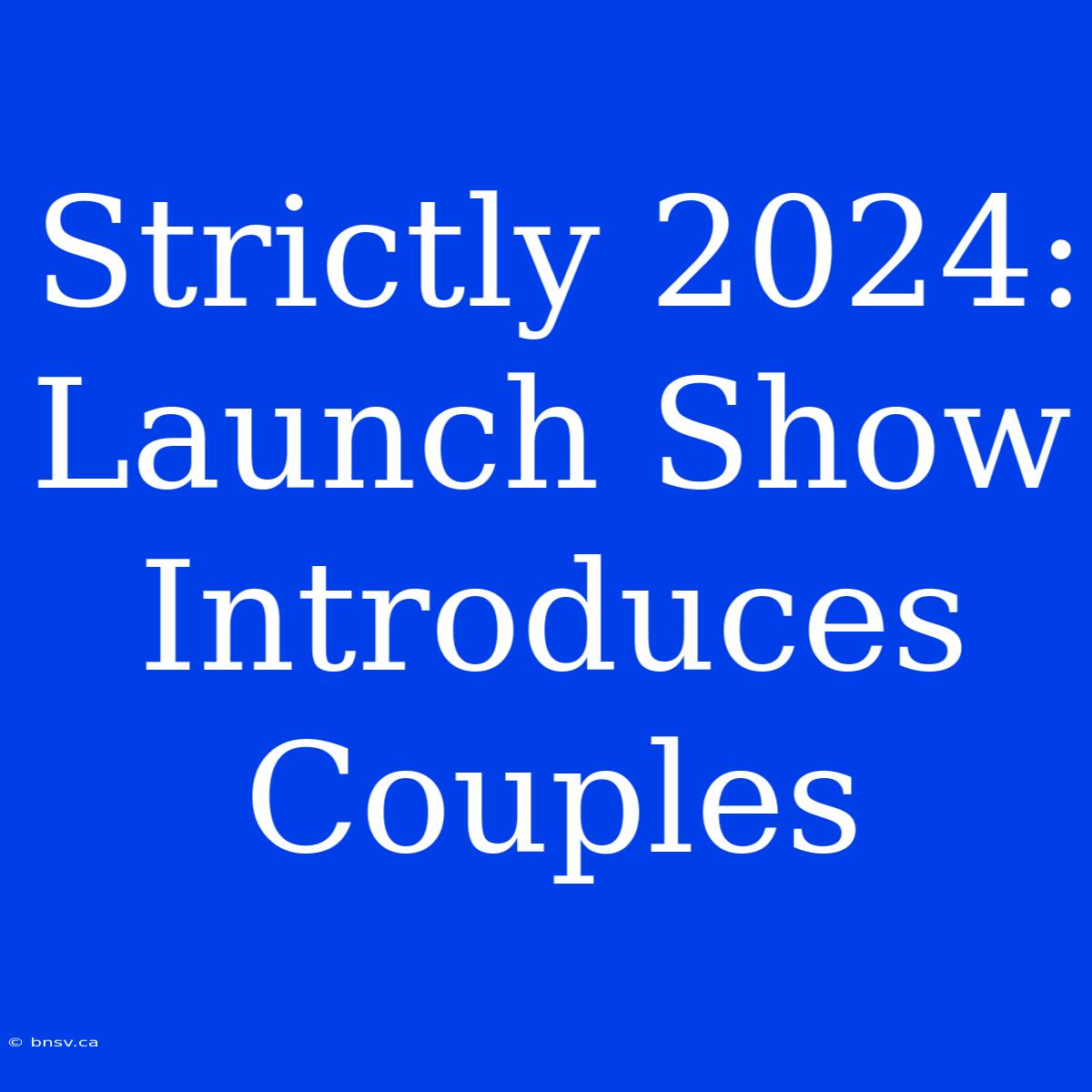 Strictly 2024: Launch Show Introduces Couples