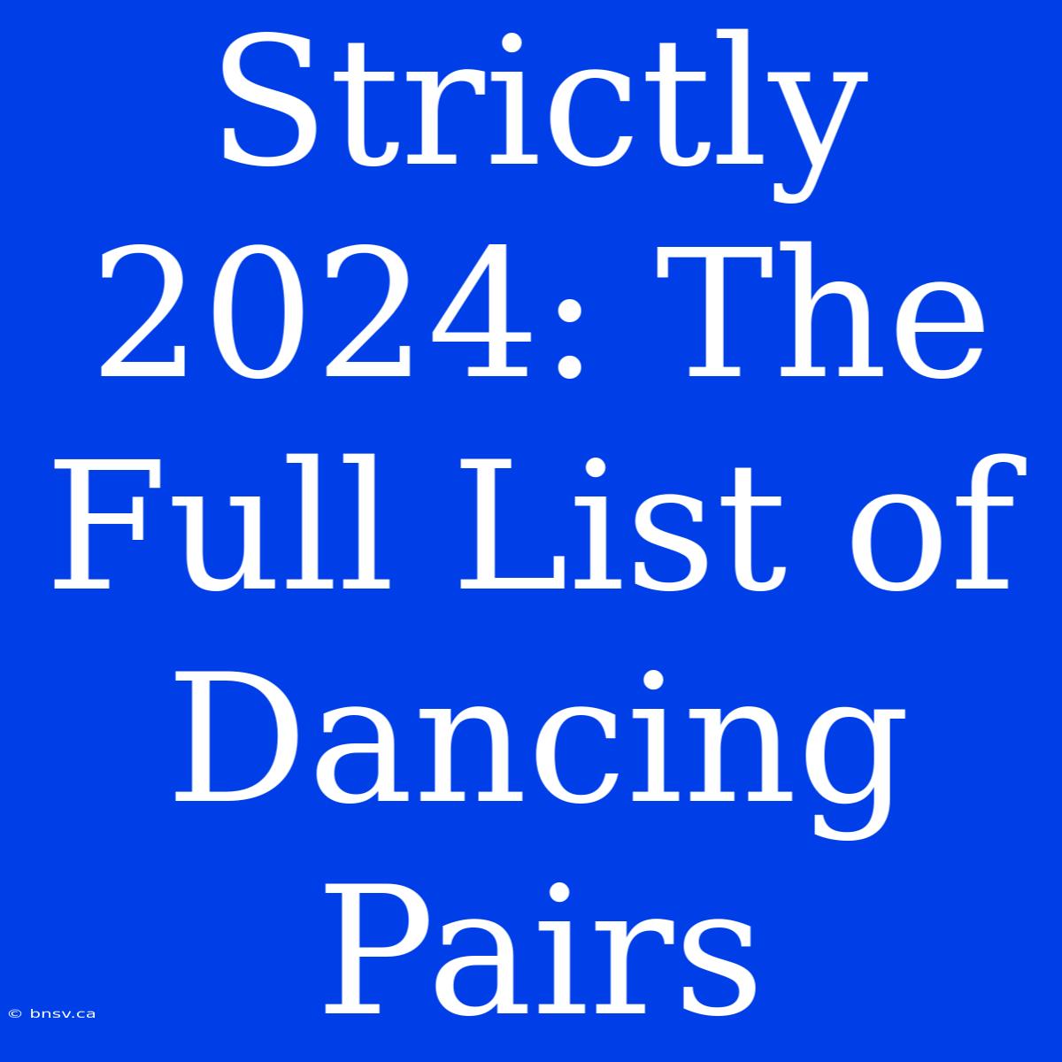 Strictly 2024: The Full List Of Dancing Pairs