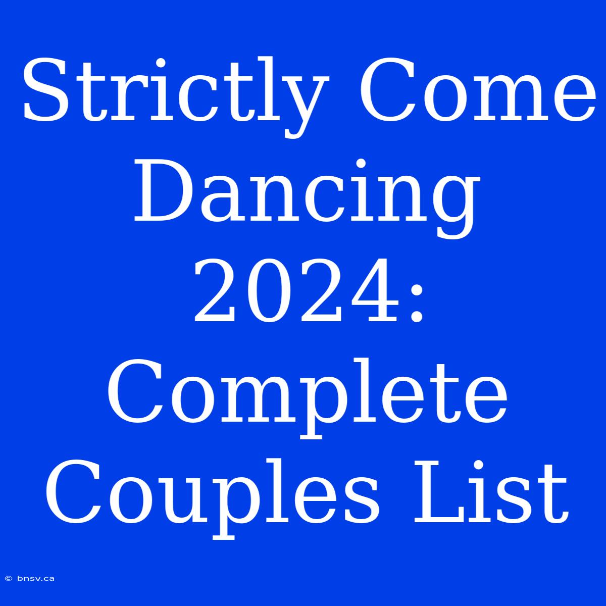 Strictly Come Dancing 2024: Complete Couples List