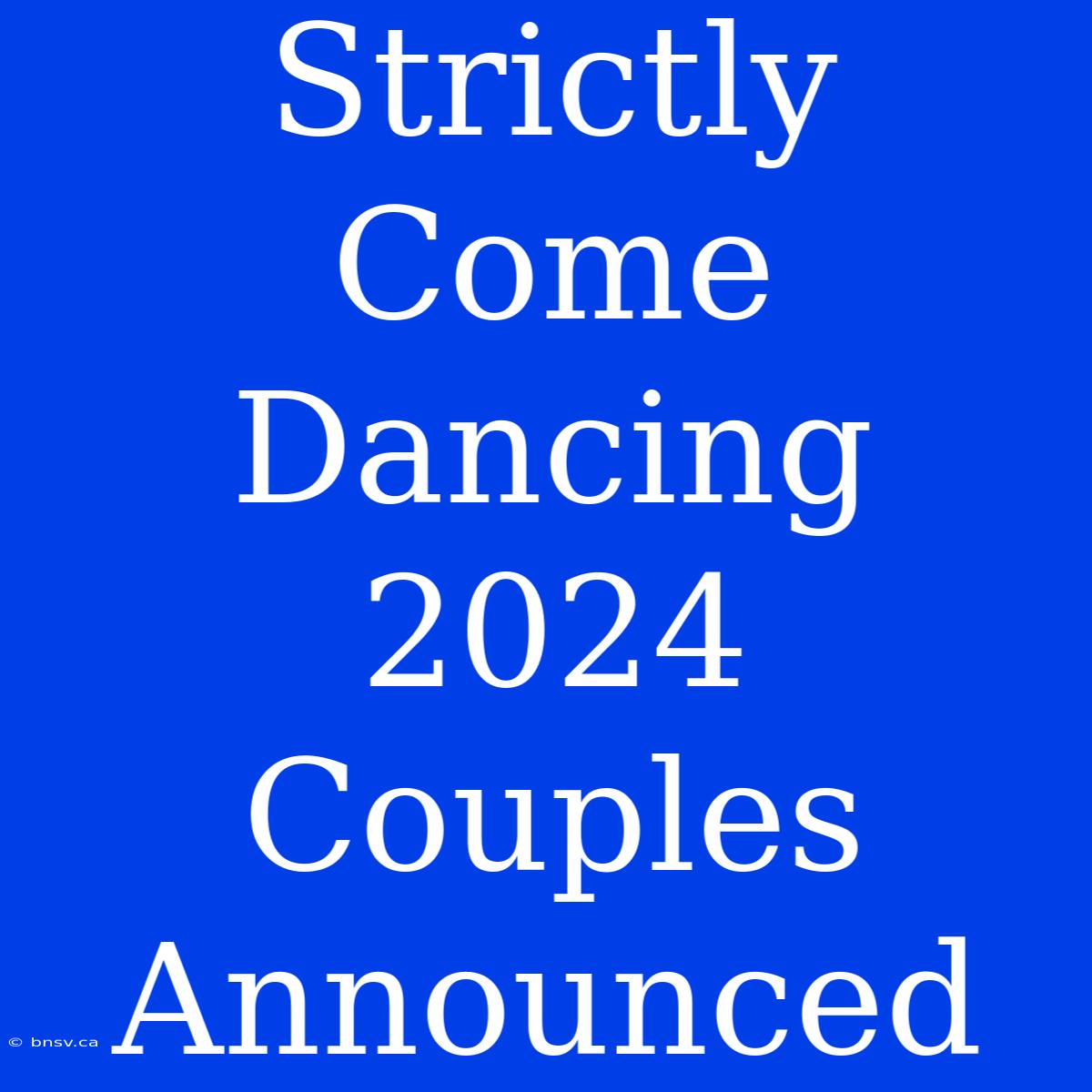 Strictly Come Dancing 2024 Couples Announced