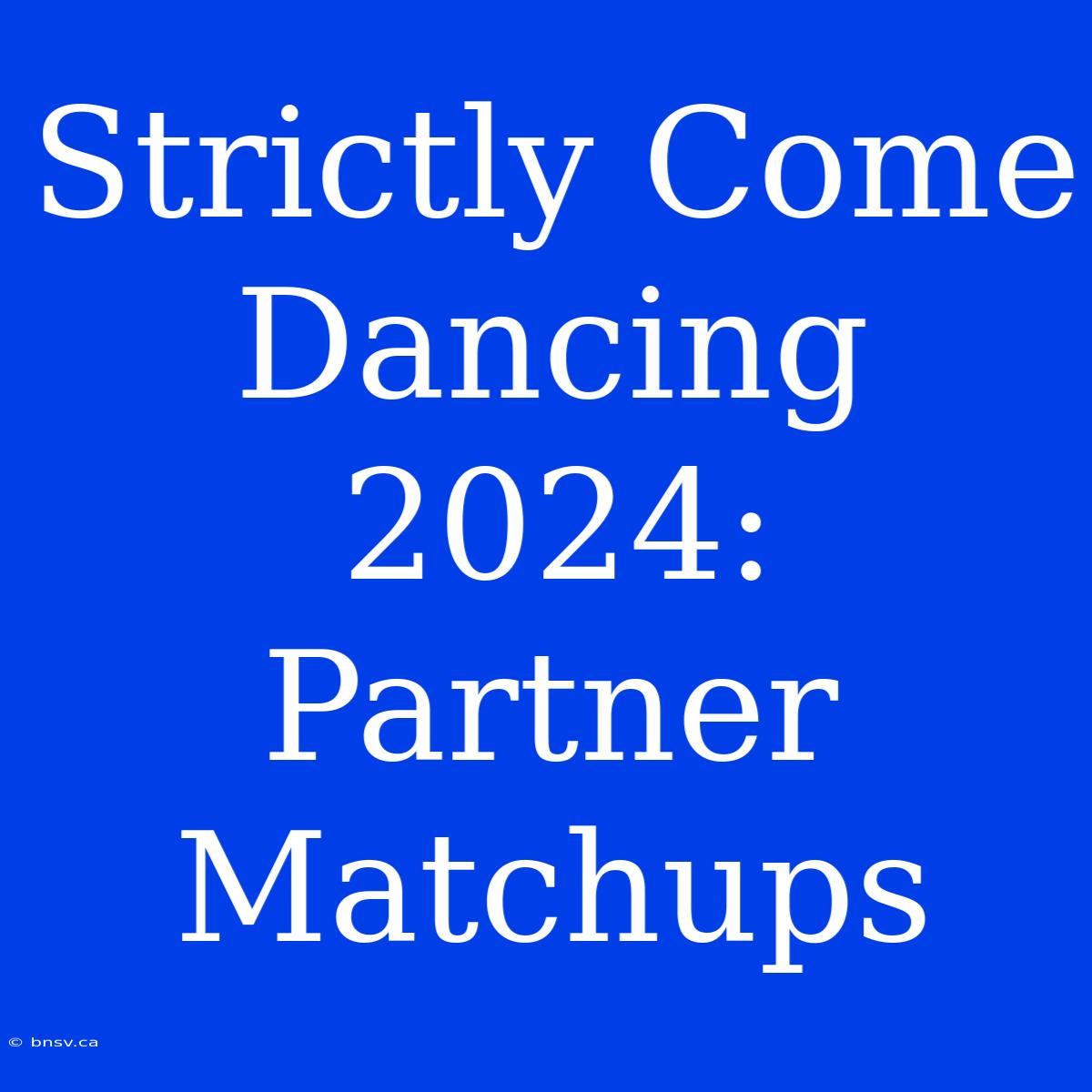 Strictly Come Dancing 2024: Partner Matchups