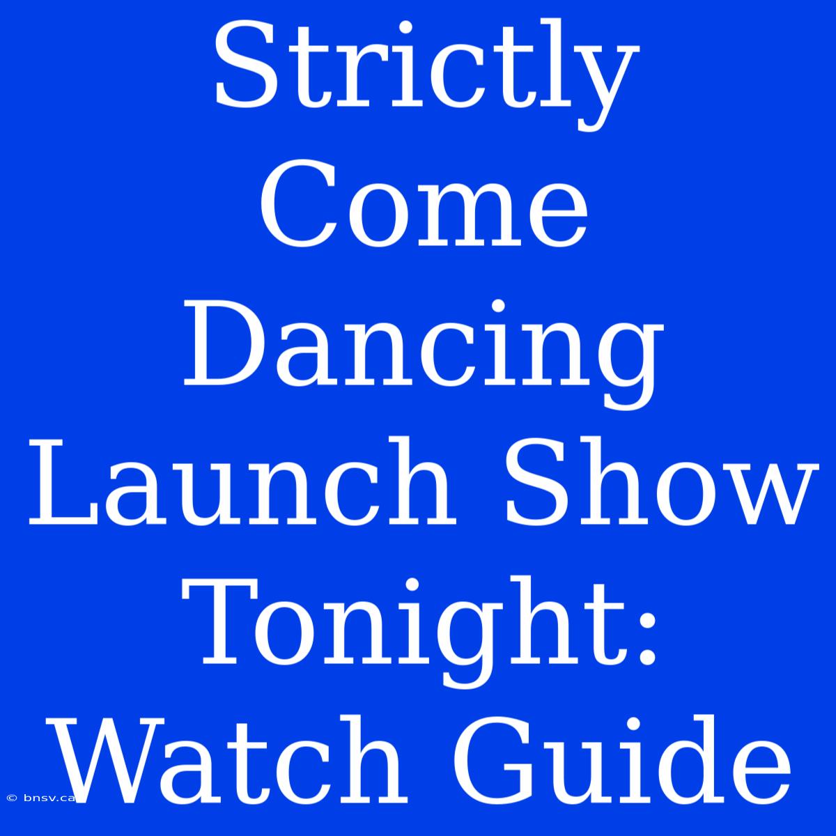 Strictly Come Dancing Launch Show Tonight: Watch Guide