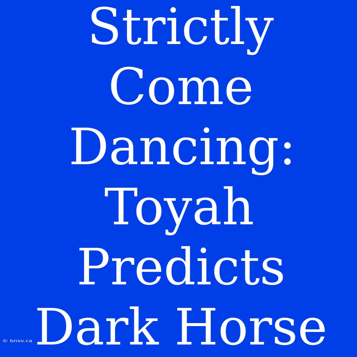 Strictly Come Dancing: Toyah Predicts Dark Horse