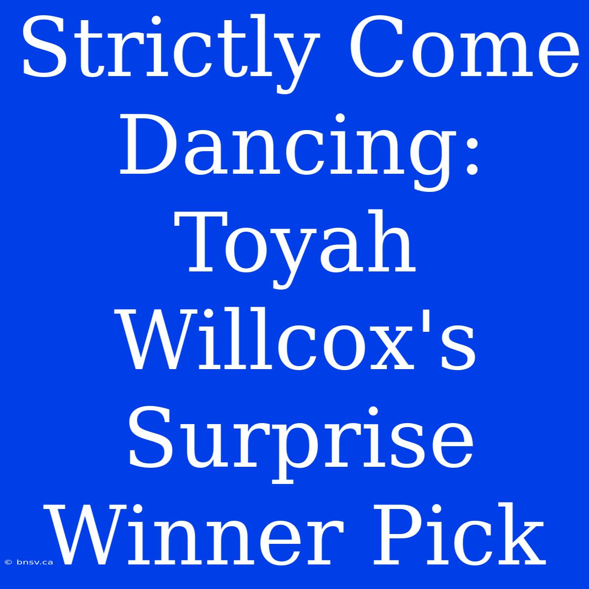 Strictly Come Dancing: Toyah Willcox's Surprise Winner Pick