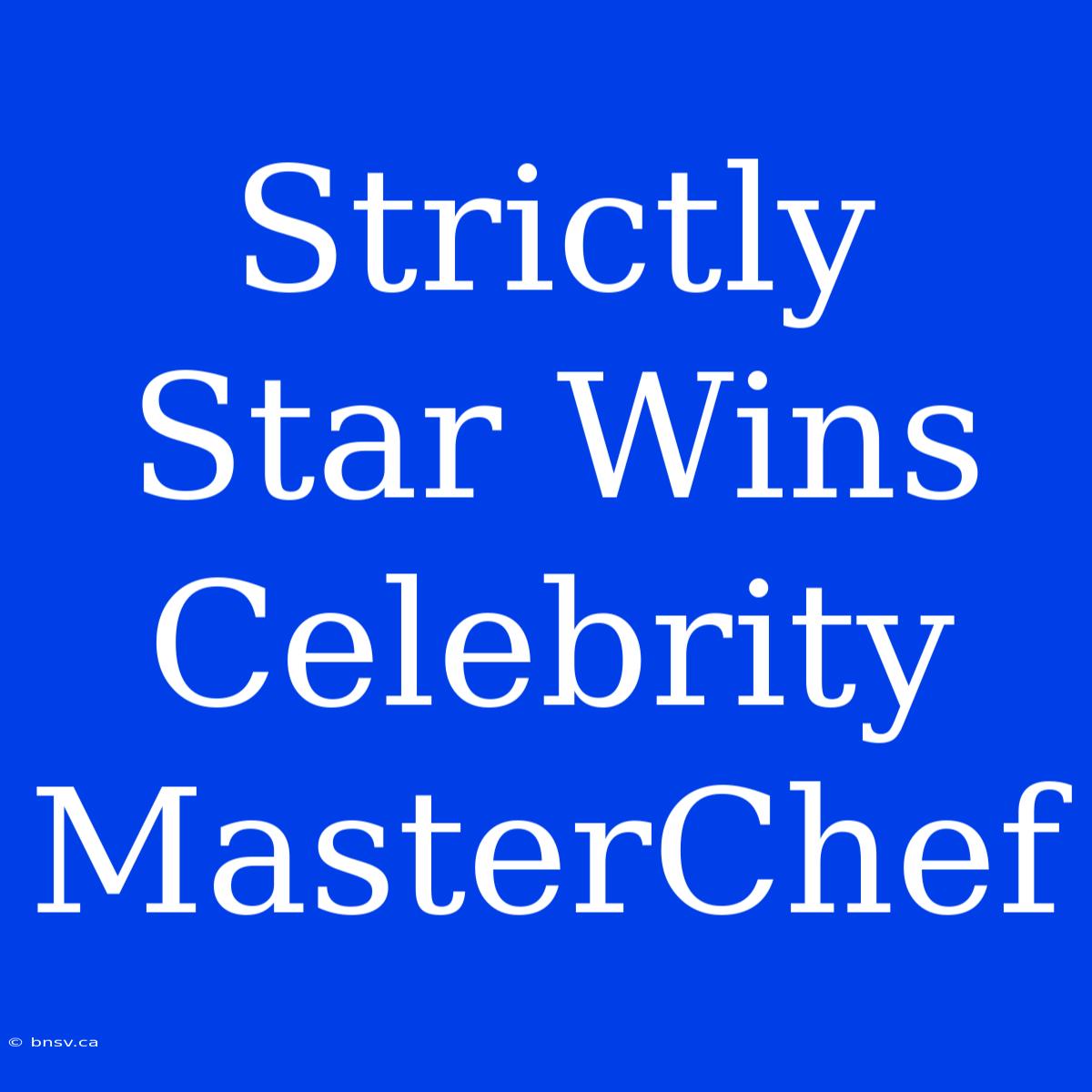 Strictly Star Wins Celebrity MasterChef