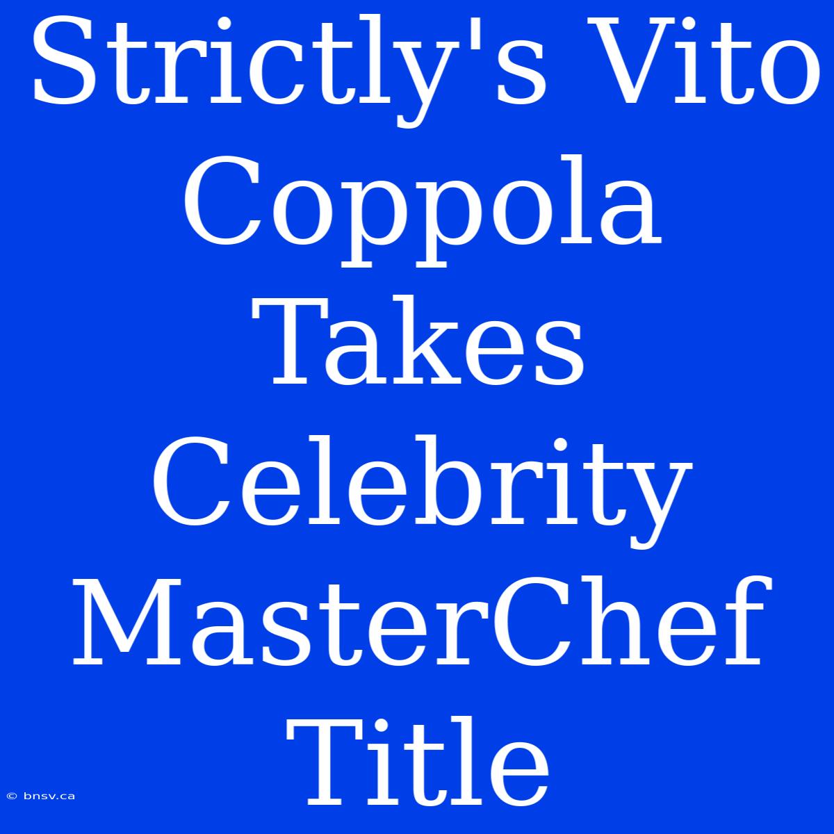 Strictly's Vito Coppola Takes Celebrity MasterChef Title