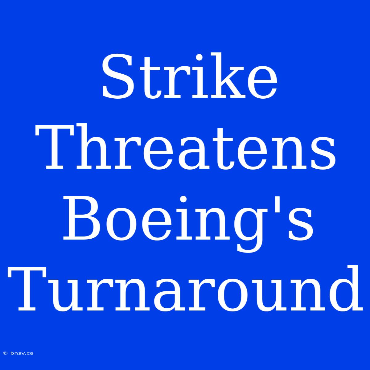 Strike Threatens Boeing's Turnaround