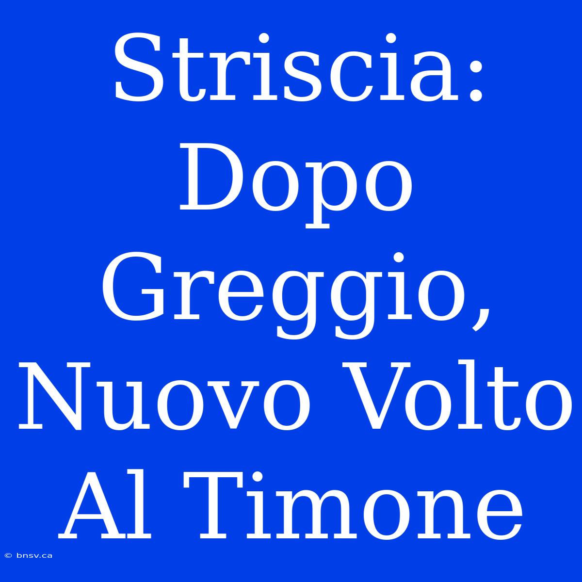 Striscia: Dopo Greggio, Nuovo Volto Al Timone