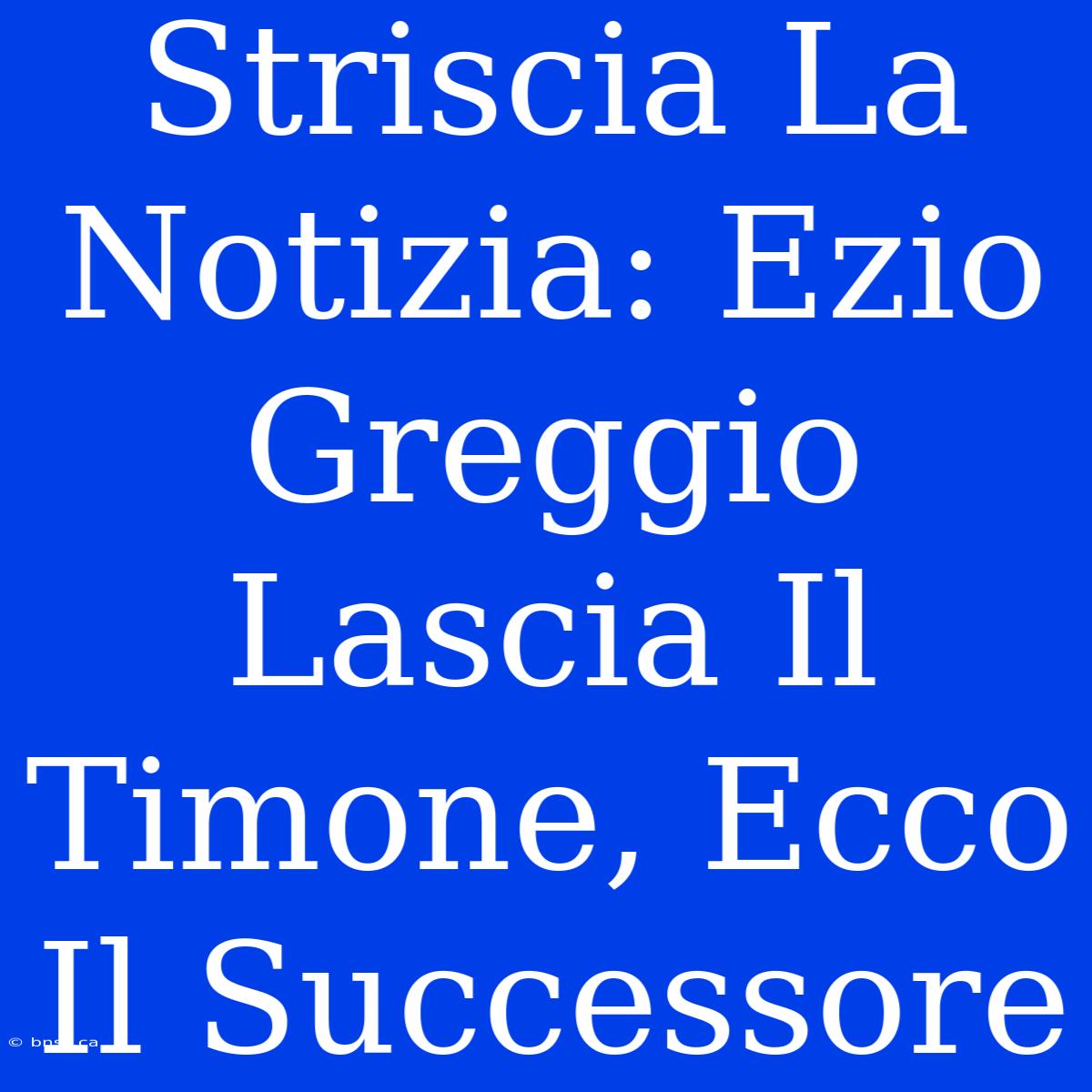 Striscia La Notizia: Ezio Greggio Lascia Il Timone, Ecco Il Successore