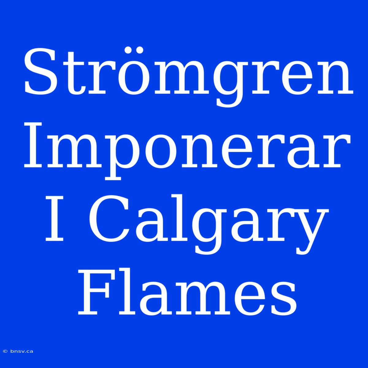 Strömgren Imponerar I Calgary Flames