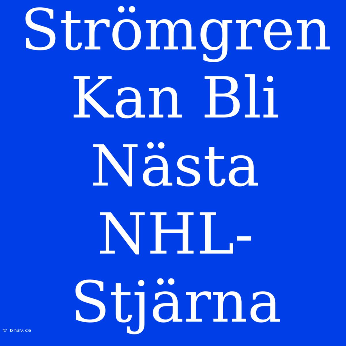 Strömgren Kan Bli Nästa NHL-Stjärna