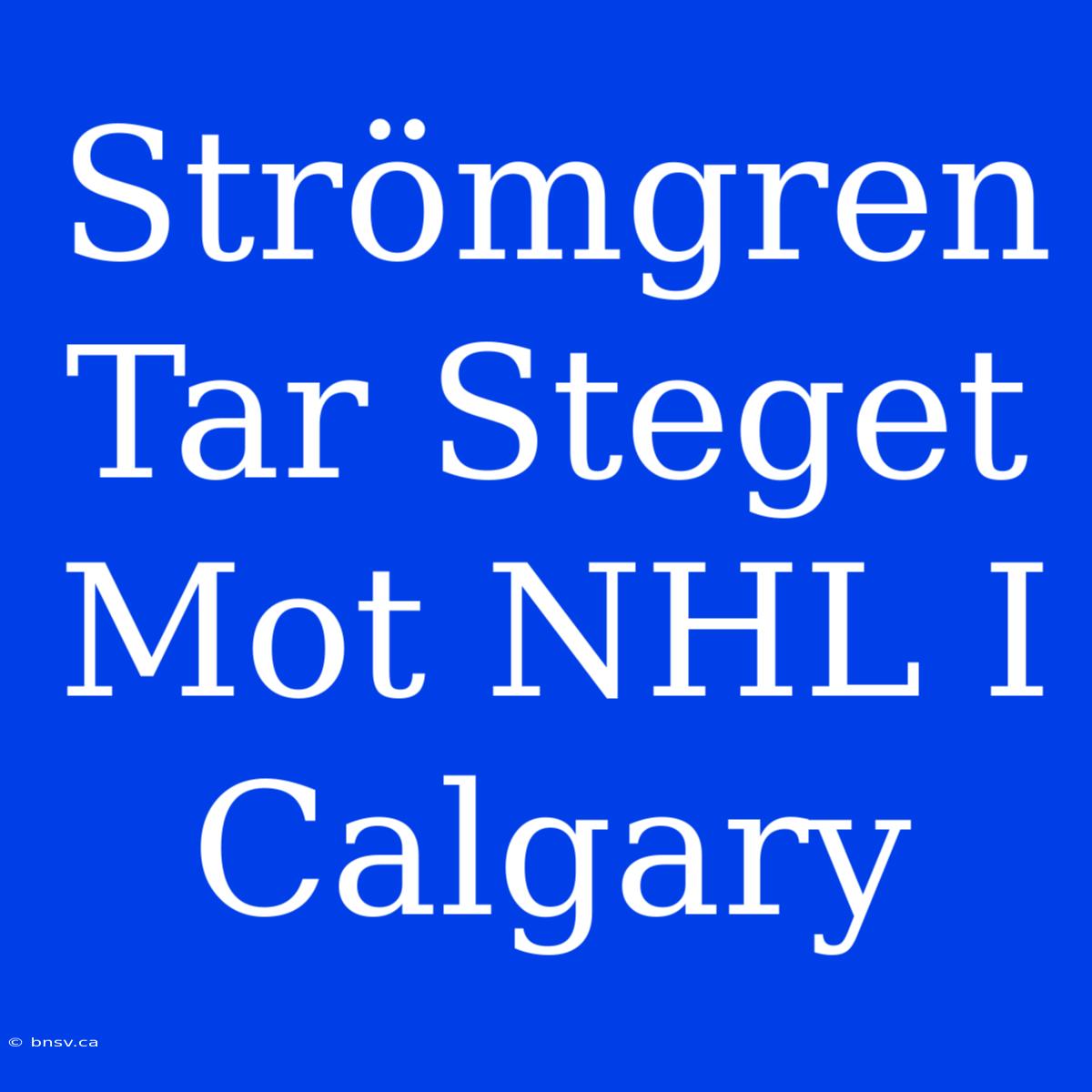 Strömgren Tar Steget Mot NHL I Calgary