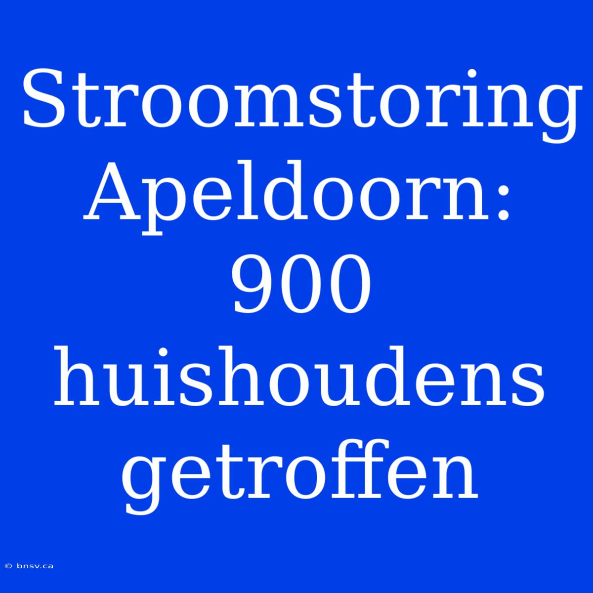 Stroomstoring Apeldoorn: 900 Huishoudens Getroffen