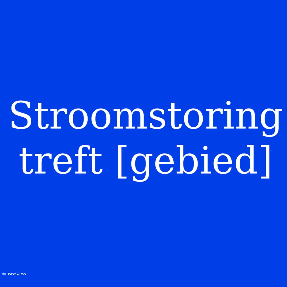 Stroomstoring Treft [gebied]