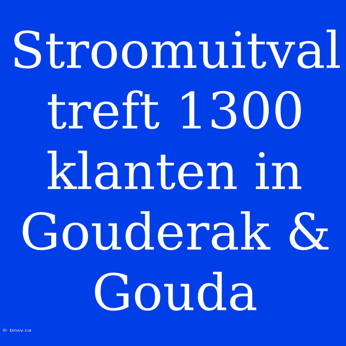 Stroomuitval Treft 1300 Klanten In Gouderak & Gouda