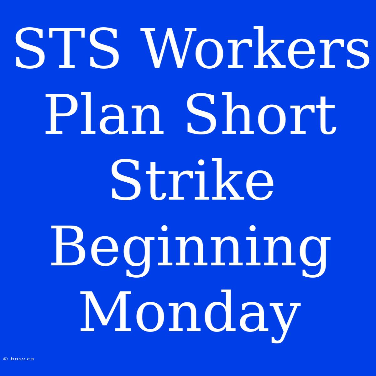 STS Workers Plan Short Strike Beginning Monday