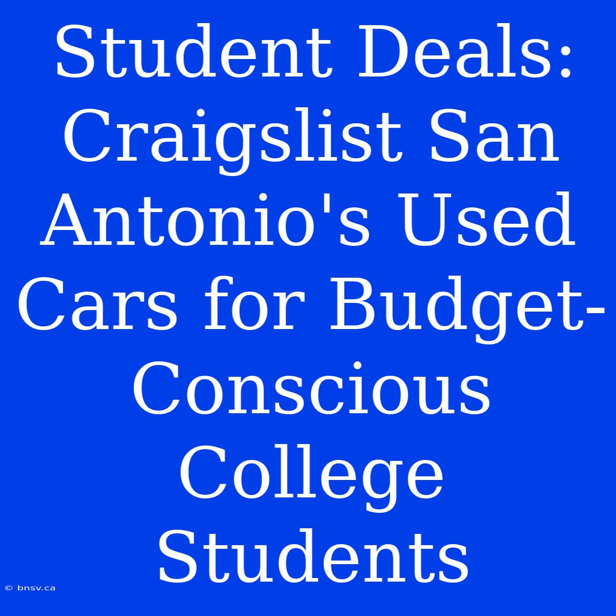 Student Deals: Craigslist San Antonio's Used Cars For Budget-Conscious College Students