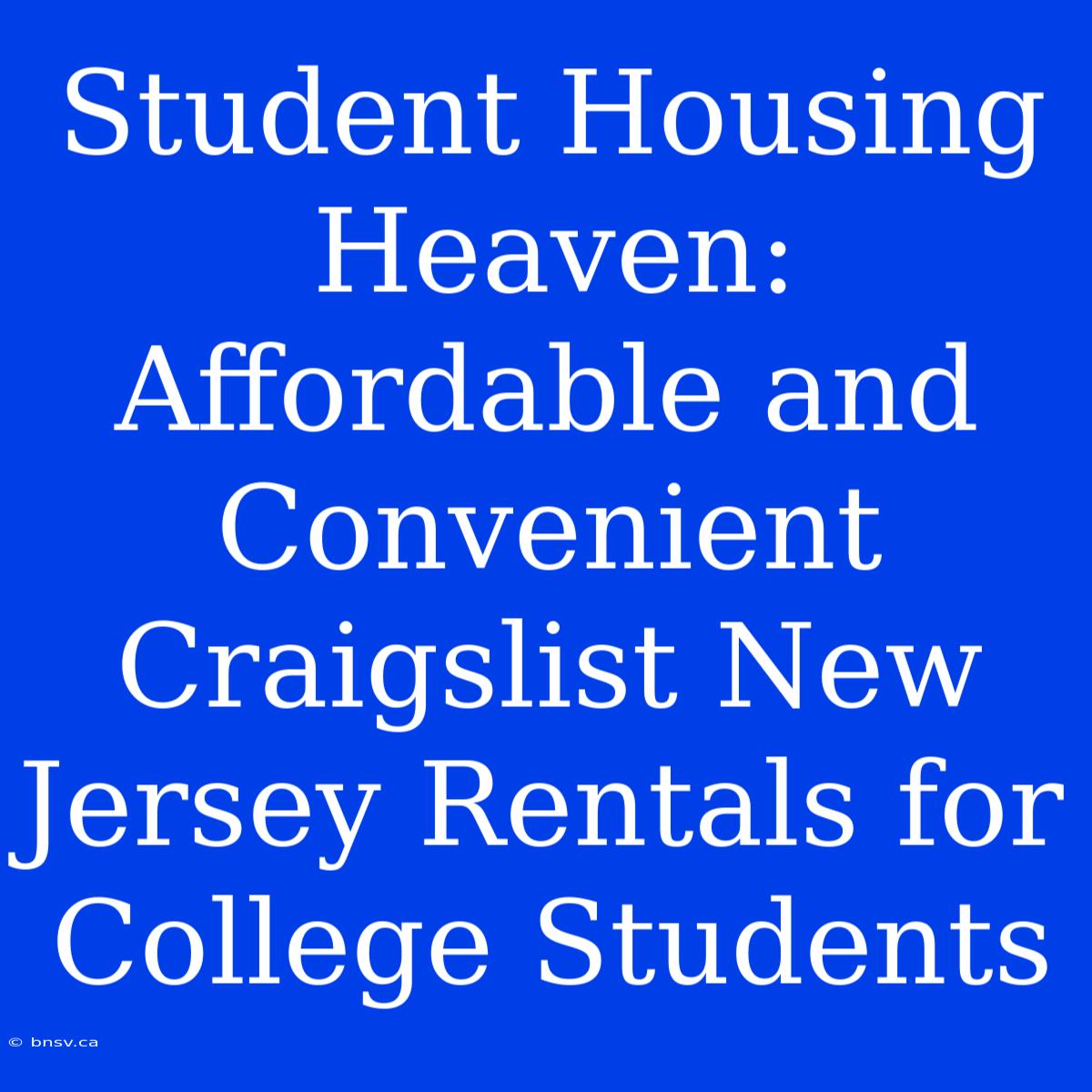 Student Housing Heaven: Affordable And Convenient Craigslist New Jersey Rentals For College Students