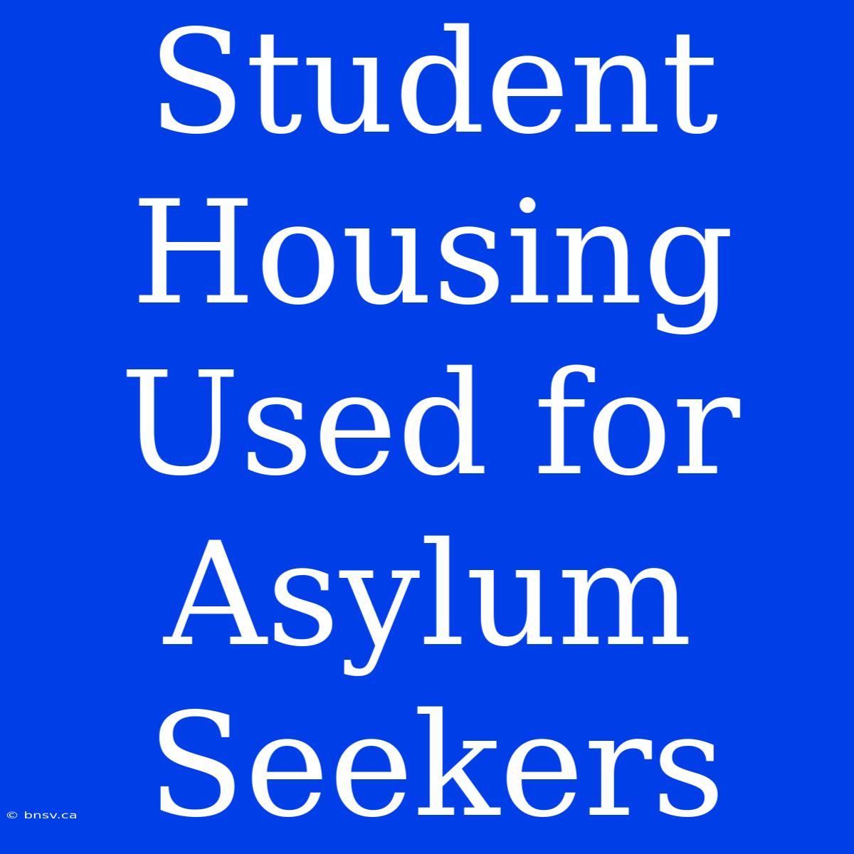 Student Housing Used For Asylum Seekers