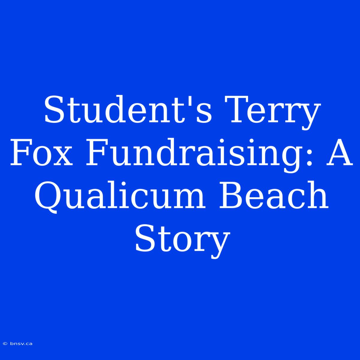 Student's Terry Fox Fundraising: A Qualicum Beach Story