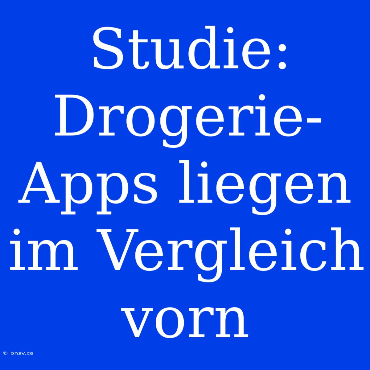 Studie: Drogerie-Apps Liegen Im Vergleich Vorn