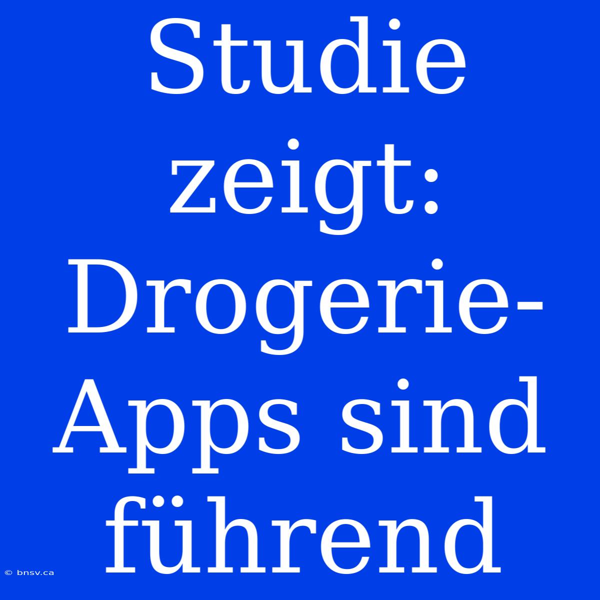 Studie Zeigt: Drogerie-Apps Sind Führend