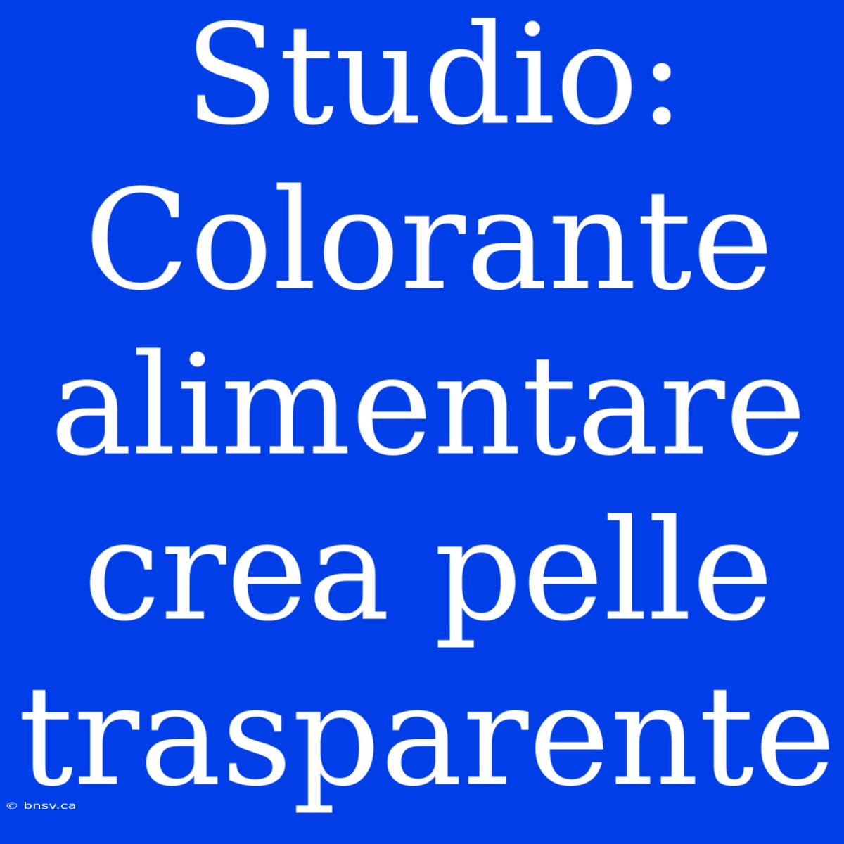 Studio: Colorante Alimentare Crea Pelle Trasparente