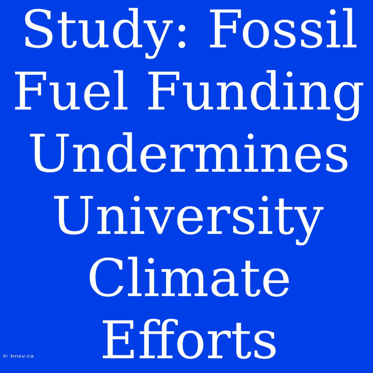 Study: Fossil Fuel Funding Undermines University Climate Efforts