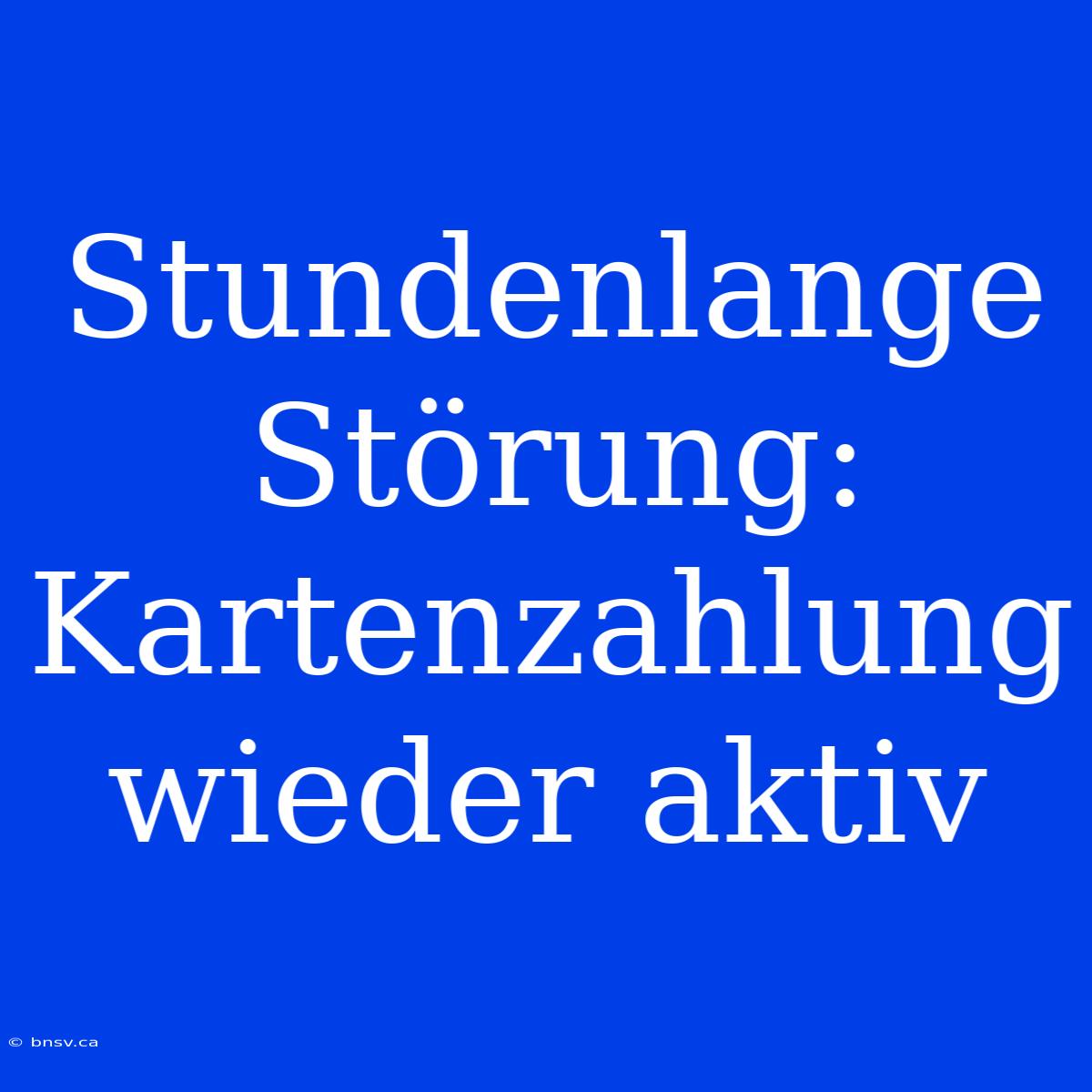 Stundenlange Störung: Kartenzahlung Wieder Aktiv