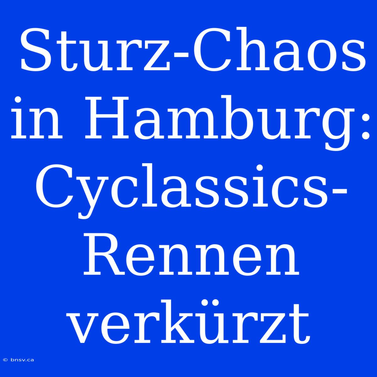 Sturz-Chaos In Hamburg: Cyclassics-Rennen Verkürzt