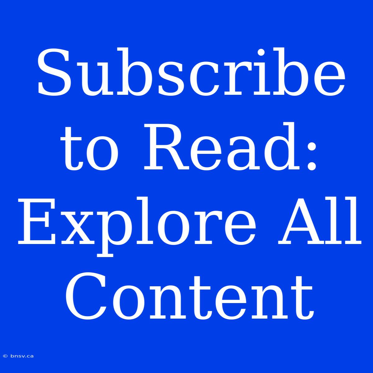 Subscribe To Read: Explore All Content