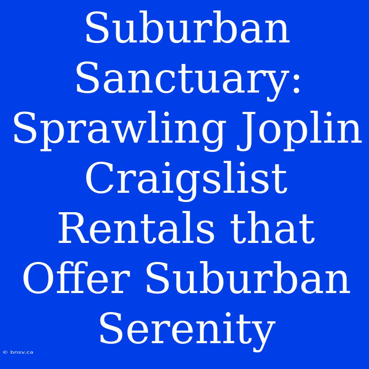 Suburban Sanctuary: Sprawling Joplin Craigslist Rentals That Offer Suburban Serenity